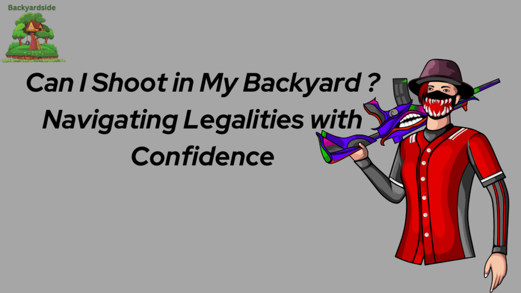 Can I Shoot in My Backyard ? Navigating Legalities with Confidence